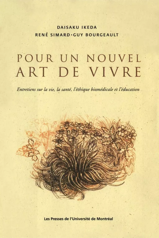 Pour un nouvel art de vivre. Entretiens sur la vie, la santé, l'éthique biomédicale et l'éducation -  Ikeda, Daisaku, René Simard et Guy Bourgeault - Presses de l'Université de Montréal