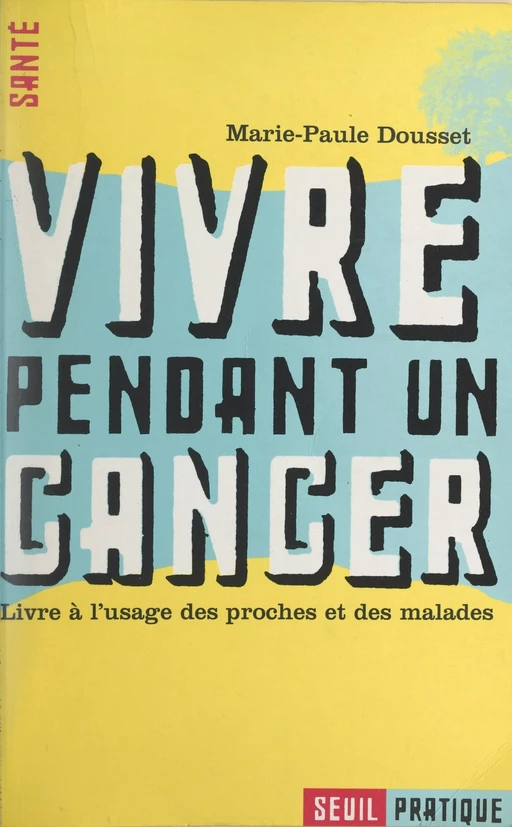 Vivre pendant un cancer - Marie-Paule Dousset - Seuil (réédition numérique FeniXX)