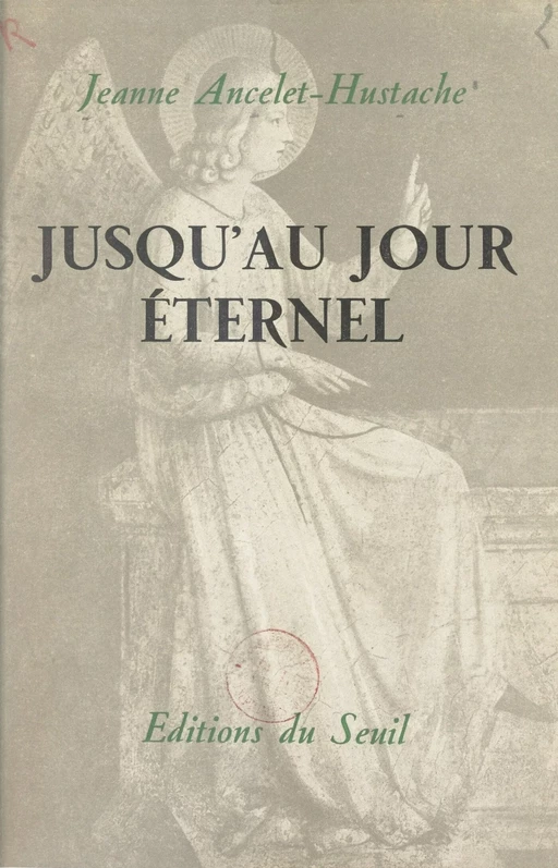 Jusqu'au jour éternel - Jeanne Ancelet-Hustache - Seuil (réédition numérique FeniXX)