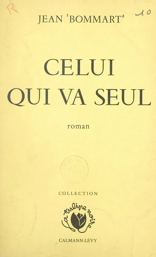 Celui qui va seul - Jean Bommart - Calmann-Lévy (réédition numérique FeniXX)