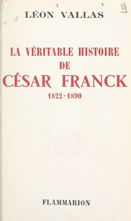 La véritable histoire de César Franck