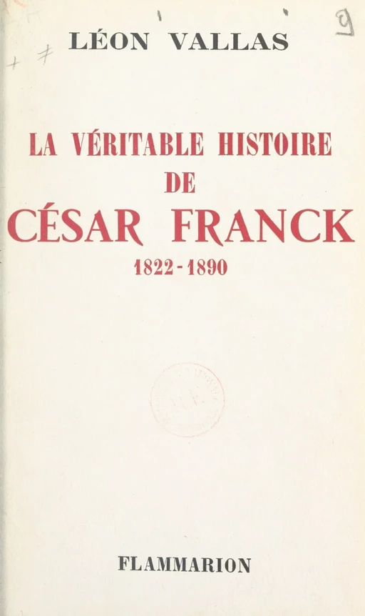 La véritable histoire de César Franck - Léon Vallas - Flammarion (réédition numérique FeniXX)