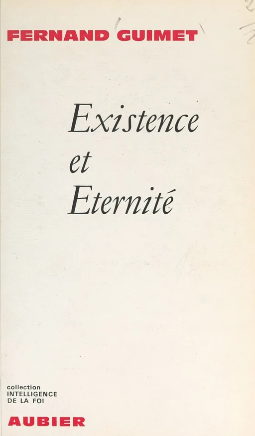 Existence et éternité - Fernand Guimet - Aubier (réédition numérique FeniXX)