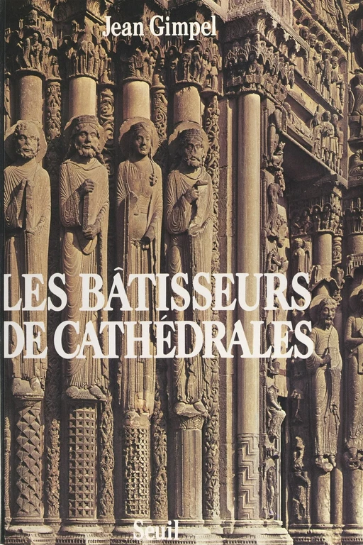 Les bâtisseurs de cathédrales - Jean Gimpel - Seuil (réédition numérique FeniXX)