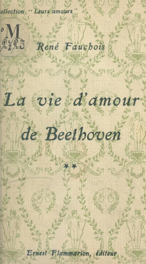 La vie d'amour de Beethoven (2) - René Fauchois - Flammarion (réédition numérique FeniXX) 