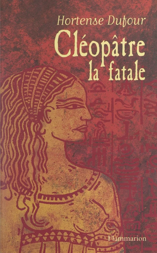 Cléopâtre, la fatale - Hortense Dufour - Flammarion (réédition numérique FeniXX) 