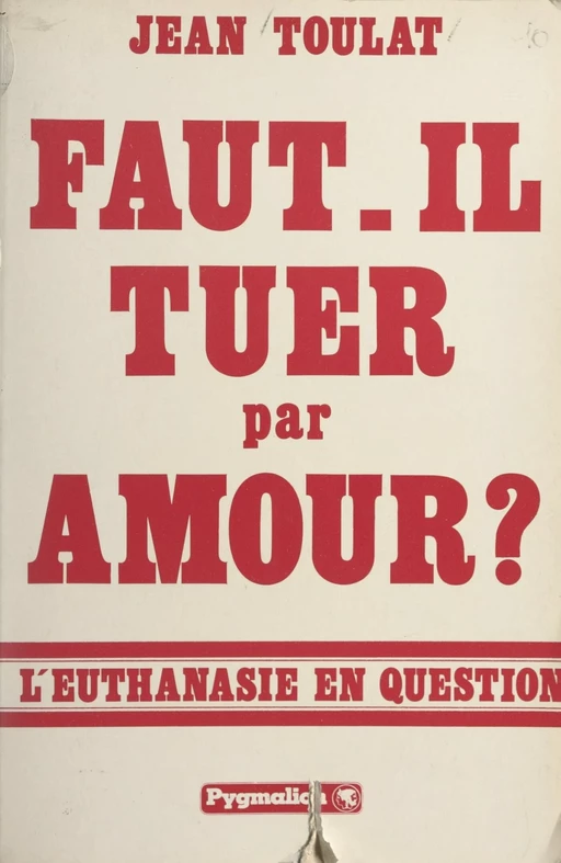 Faut-il tuer par amour ? - Jean Toulat - Pygmalion (réédition numérique FeniXX)