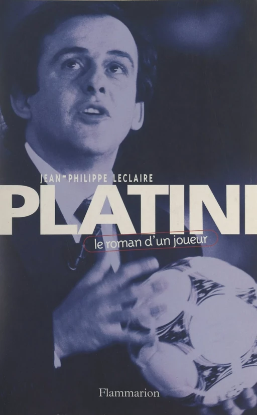 Platini - Jean-Philippe Leclaire - Flammarion (réédition numérique FeniXX) 