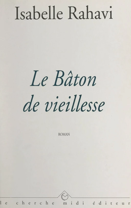 Le bâton de vieillesse - Isabelle Rahavi - cherche midi (réédition numérique FeniXX)