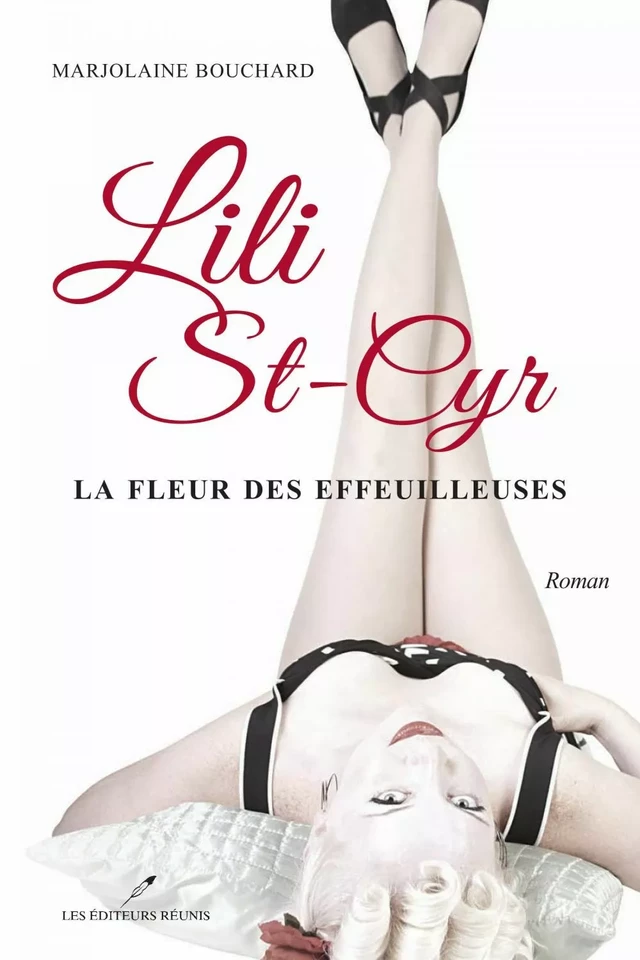 Lili St-Cyr : La fleur des effeuilleuses - Marjolaine Bouchard - Les Éditeurs réunis