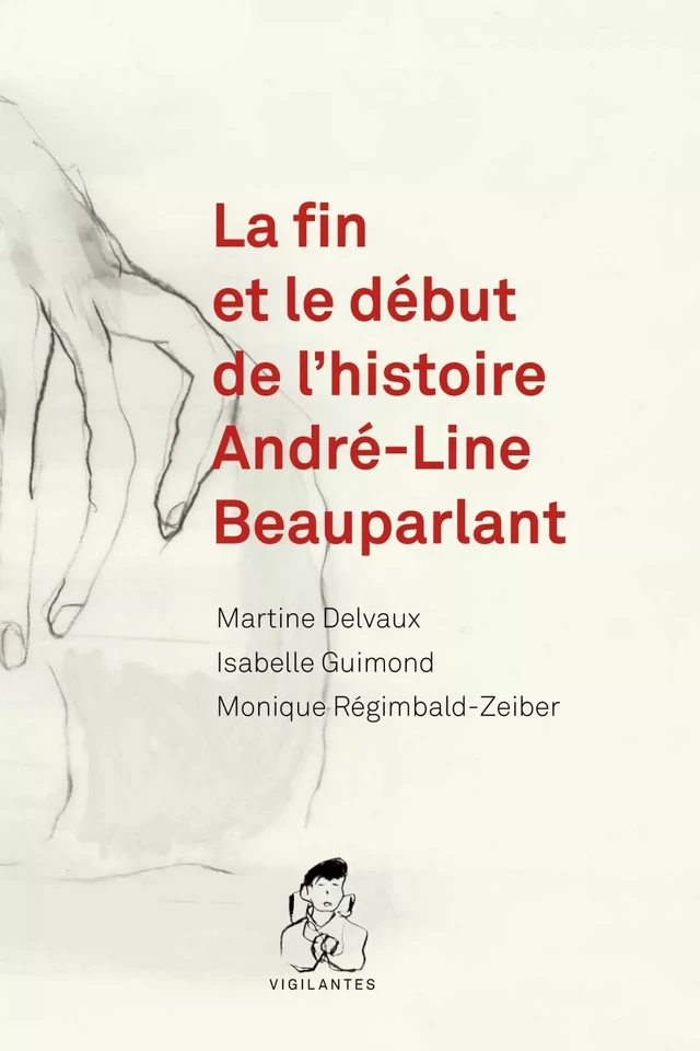 La fin et le début de l'histoire André-Line Beauparlant - Martine Delvaux, Monique Régimbald-Zeiber, Isabelle Guimond - Les Presses de l'Université de Montréal