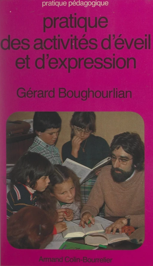 Pratique des activités d'éveil et d'expression - Gérard Boughourlian, Hélène Boughourlian - Armand Colin (réédition numérique FeniXX)