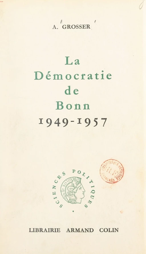 La démocratie de Bonn : 1949-1957 - Alfred Grosser - Armand Colin (réédition numérique FeniXX)