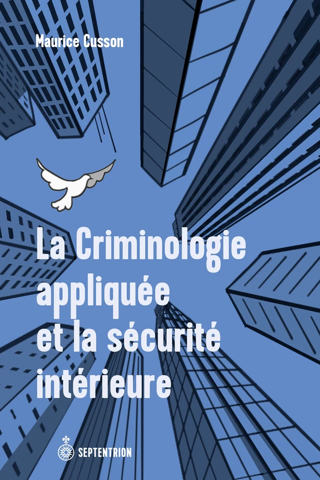 La Criminologie appliquée et la sécurité intérieure - Maurice Cusson - Éditions du Septentrion