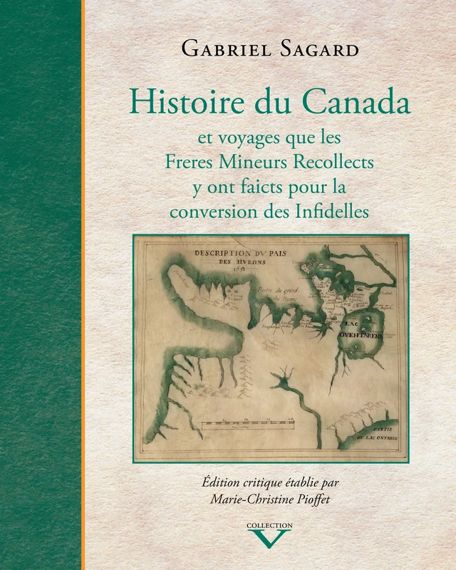 Histoire du Canada et voyages que les Freres Mineurs Recollects y ont faicts pour la conversion des Infidelles - Marie-Christine Pioffet, Gabriel Sagard - Éditions du Septentrion