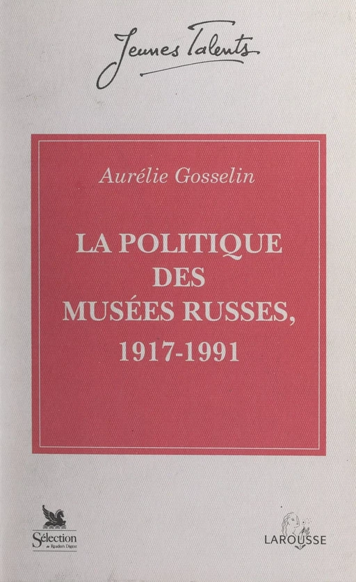 La politique des musées russes, 1917-1991 - Aurélie Gosselin - Larousse (réédition numérique FeniXX)