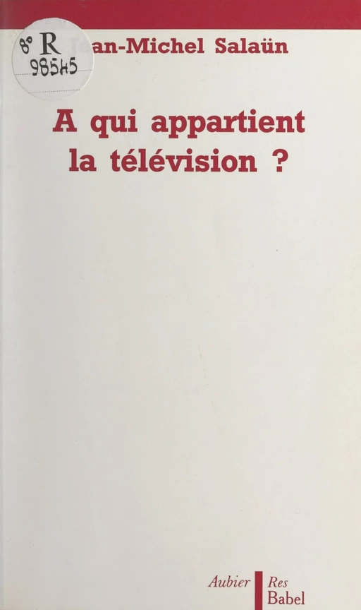 À qui appartient la télévision ? - Jean-Michel Salaun - Aubier (réédition numérique FeniXX)