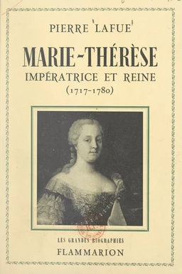 Marie-Thérèse : impératrice et reine