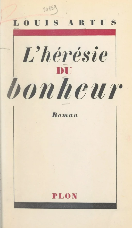 L'hérésie du bonheur - Louis Artus - Plon (réédition numérique FeniXX)