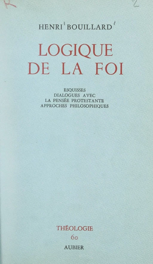 Logique de la foi - Henri Bouillard - Aubier (réédition numérique FeniXX)