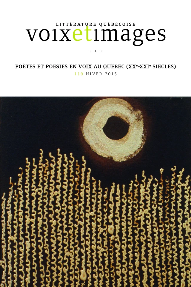 Voix et Images. Vol. 40 No. 2, Hiver 2015 - Luc Bonenfant, Lucie Joubert, André Brochu, Denise Brassard, Jonathan Livernois, Krzysztof Jarosz, Irène Chassaing, François Paré, Pierre Nepveu, Jason Camlot, Micheline Cambron, Pascal Brissette, Vincent Lambert, Louise Dupré - Université du Québec à Montréal