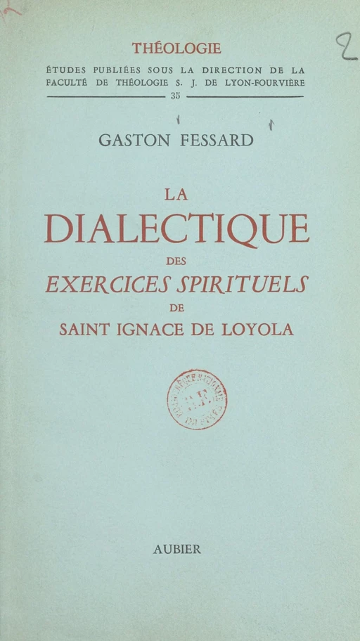 La dialectique des exercices spirituels de Saint Ignace de Loyola - Gaston Fessard - Aubier (réédition numérique FeniXX)