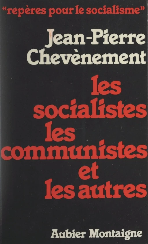 Les socialistes les communistes et les autres - Jean-Pierre Chevènement - Aubier (réédition numérique FeniXX)