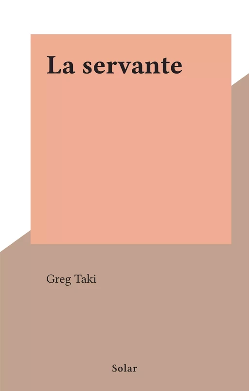 La servante - Greg Taki - Solar (réédition numérique FeniXX) 