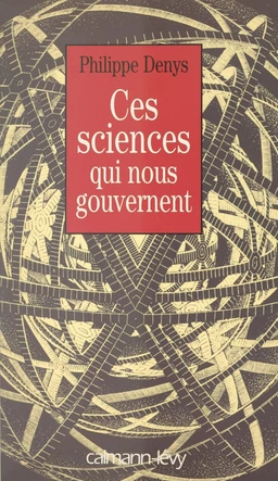 Ces sciences qui nous gouvernent