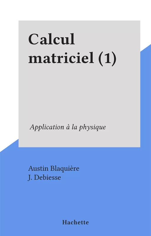 Calcul matriciel (1) - Austin Blaquière - Hachette (réédition numérique FeniXX)