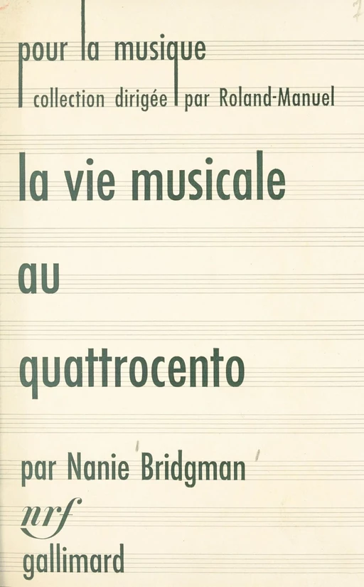 La vie musicale au Quattrocento et jusqu'à la naissance du madrigal (1400-1530) - Nanie Bridgman - Gallimard (réédition numérique FeniXX)