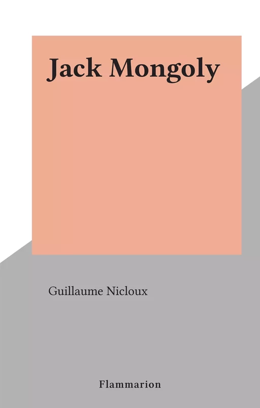 Jack Mongoly - Guillaume Nicloux - Flammarion (réédition numérique FeniXX)