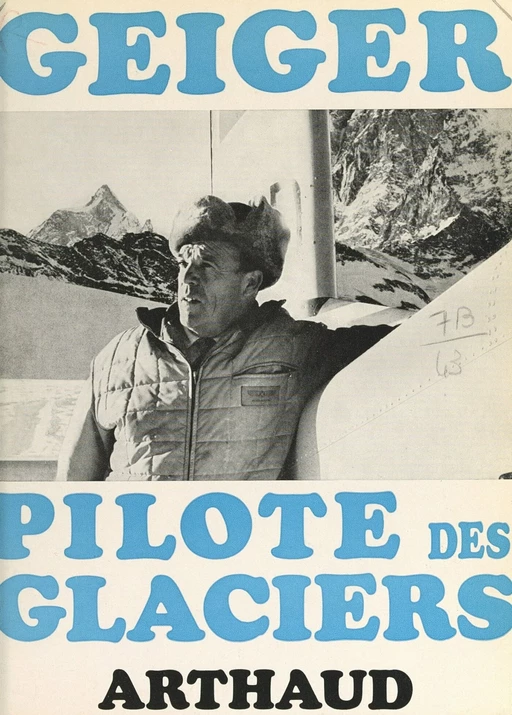 Geiger pilote des glaciers - Hermann Geiger - Arthaud (réédition numérique FeniXX)