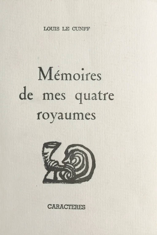 Mémoires de mes quatre royaumes - Louis Le Cunff - Caractères (réédition numérique FeniXX)