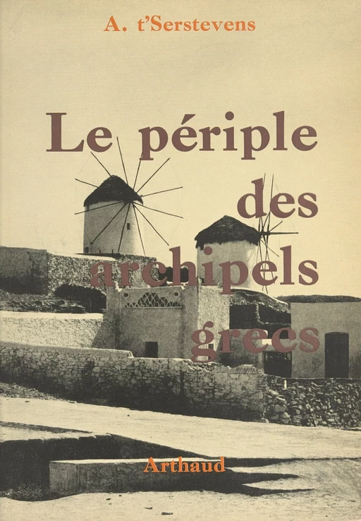 Le périple des archipels grecs - Albert T'Serstevens - Arthaud (réédition numérique FeniXX)