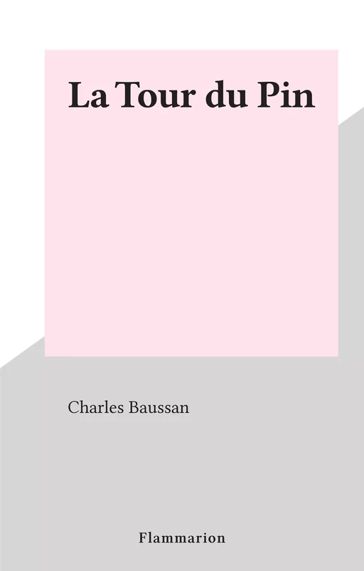 La Tour du Pin - Charles Baussan - Flammarion (réédition numérique FeniXX)