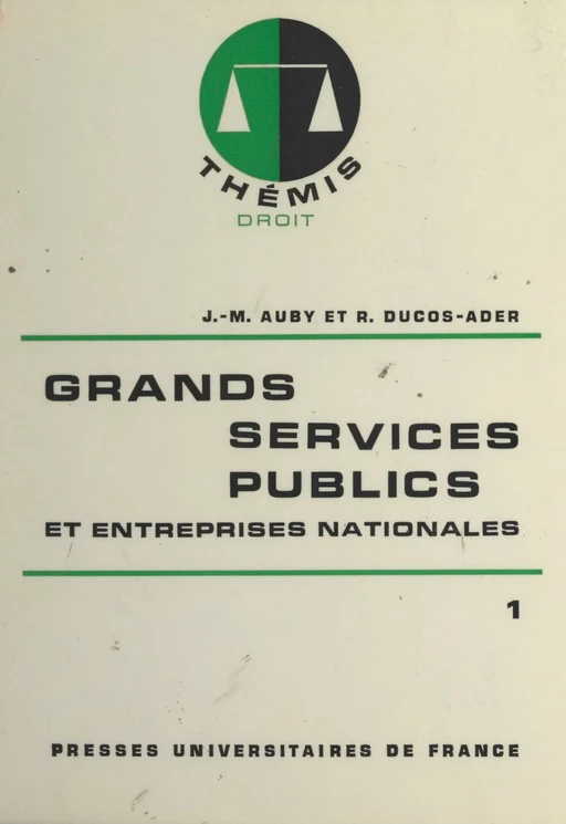 Grands services publics et entreprises nationales (1) - Jean-Marie Auby, Robert Ducos-Ader - Presses universitaires de France (réédition numérique FeniXX)