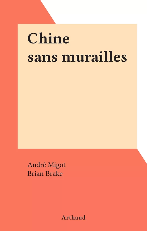 Chine sans murailles - André Migot - Arthaud (réédition numérique FeniXX)