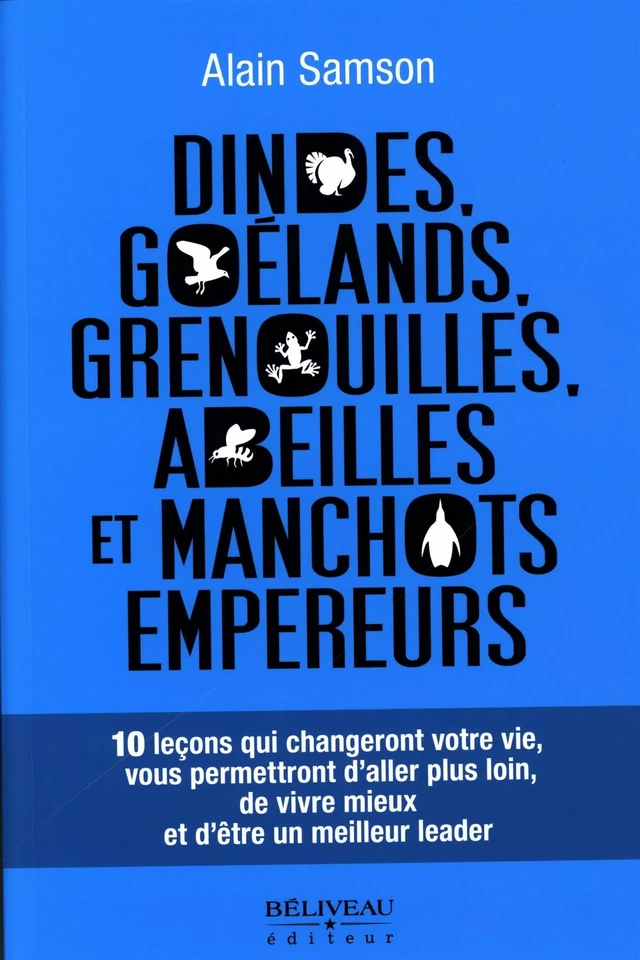 Dindes, goélands, grenouilles, abeilles et manchots empereurs -  Alain Samson - Béliveau Éditeur