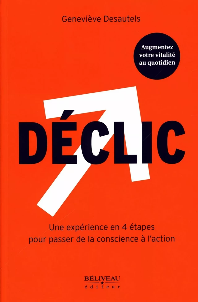 Déclic : Une expérience en 4 étapes pour passer de la conscience à l'action -  Geneviève Desautels - Béliveau Éditeur