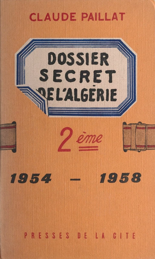 Deuxième dossier secret de l'Algérie - Claude Paillat - Presses de la Cité (réédition numérique FeniXX)