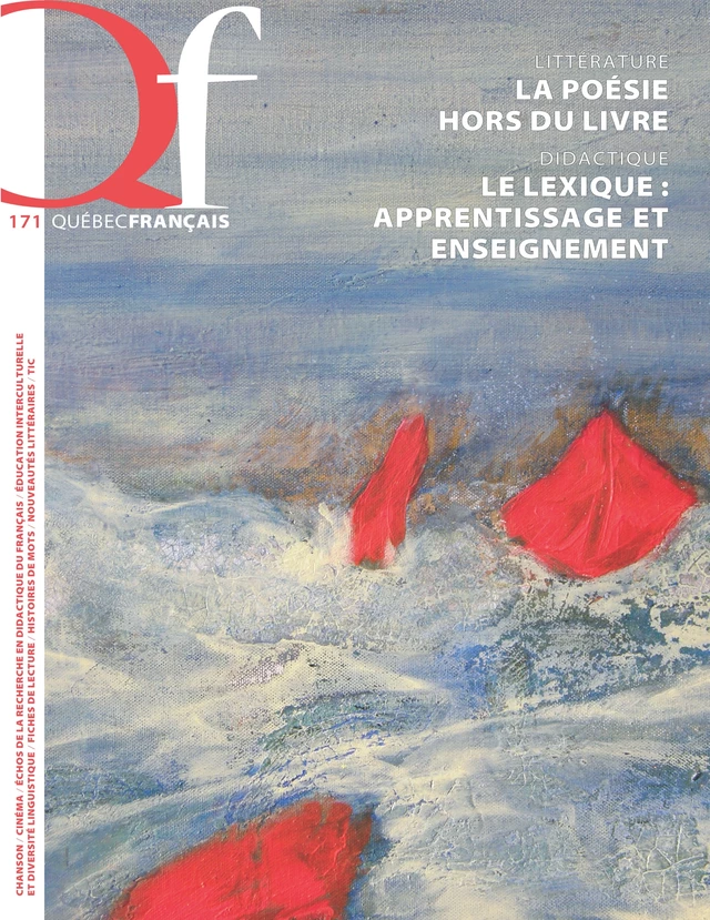 Québec français. No. 171,  2014 - David Rancourt, Denys Lelièvre, Aurélien Boivin, Monique Noël-Gaudreault, Martine Brunet, Suzelle Blais, Lizanne Lafontaine, Éric Morissette, André C. Moreau, Françoise Armand, Catherine Maynard, Rita Saboundjian, Élise Venne, Marie-Claude Gauthier, Mélissa Labonté, Maude Couture, Vincent Lambert, Isabelle Forest, Hélène Matte, André Marceau, Thierry Bissonnette, Anne-Catherine Gagné, Marion Poirson-Dechonne, Pascal Brissette, Simon Dumas, Godelieve Debeurme, Maryse Lévesque, Stéphane Allaire, Pascale Thériault, Vincent Gagnon, Thérèse Laferrière, Christine Hamel, Hélène CAJOLET-LAGANIERE, Serge D’Amico, Ophélie Tremblay, Sylvie-Anne Barbeau, Anila Fejzo, Lucie Godard, Line Laplante, Nathalie Chapleau, Monique Brodeur, Dominic Anctil, Yuya Matsukawa, Eva Kartchava, Joël Thibeault, Carole Fleuret, Marie-France Morin, Lucie Roger, Marie-Ève Gonthier, Marie-Hélène Forget - Les Publications Québec français