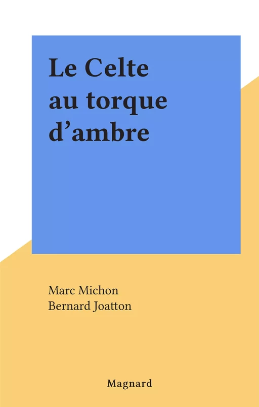 Le Celte au torque d'ambre - Marc Michon - Magnard (réédition numérique FeniXX)