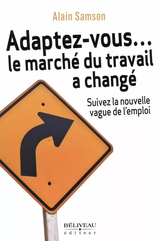 Adaptez-vous... le marché du travail a changé -  Alain Samson - Béliveau Éditeur