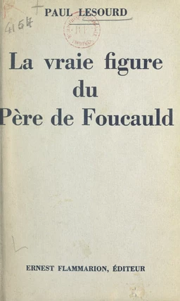 La vraie figure du Père de Foucauld