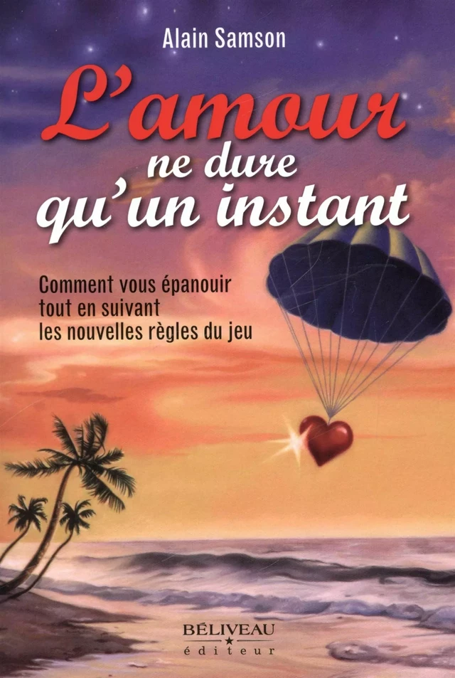 L'amour ne dure qu'un instant -  Alain Samson - BÉLIVEAU ÉDITEUR