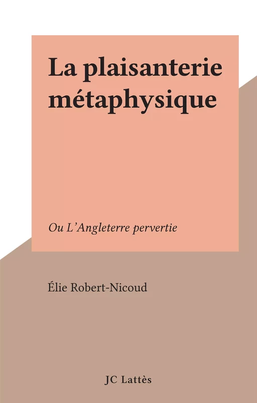 La plaisanterie métaphysique - Élie Robert-Nicoud - JC Lattès (réédition numérique FeniXX)