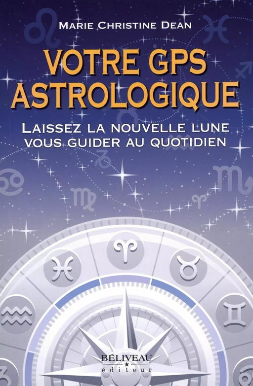 Votre GPS astrologique -  Marie-Christine Dean - Béliveau Éditeur