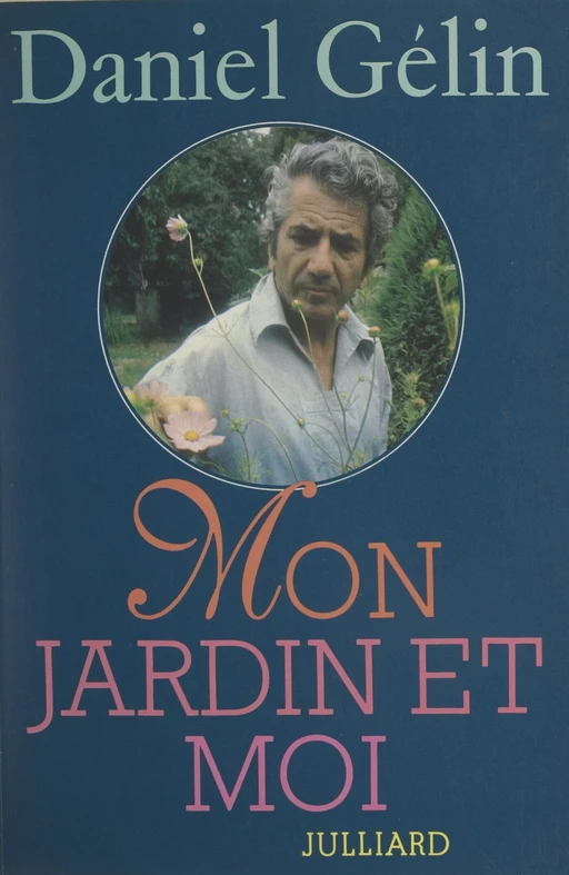 Mon jardin et moi - Daniel Gélin - Julliard (réédition numérique FeniXX)