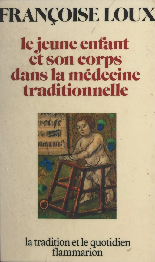 Le jeune enfant et son corps dans la médecine traditionnelle - Françoise Loux - Flammarion (réédition numérique FeniXX)